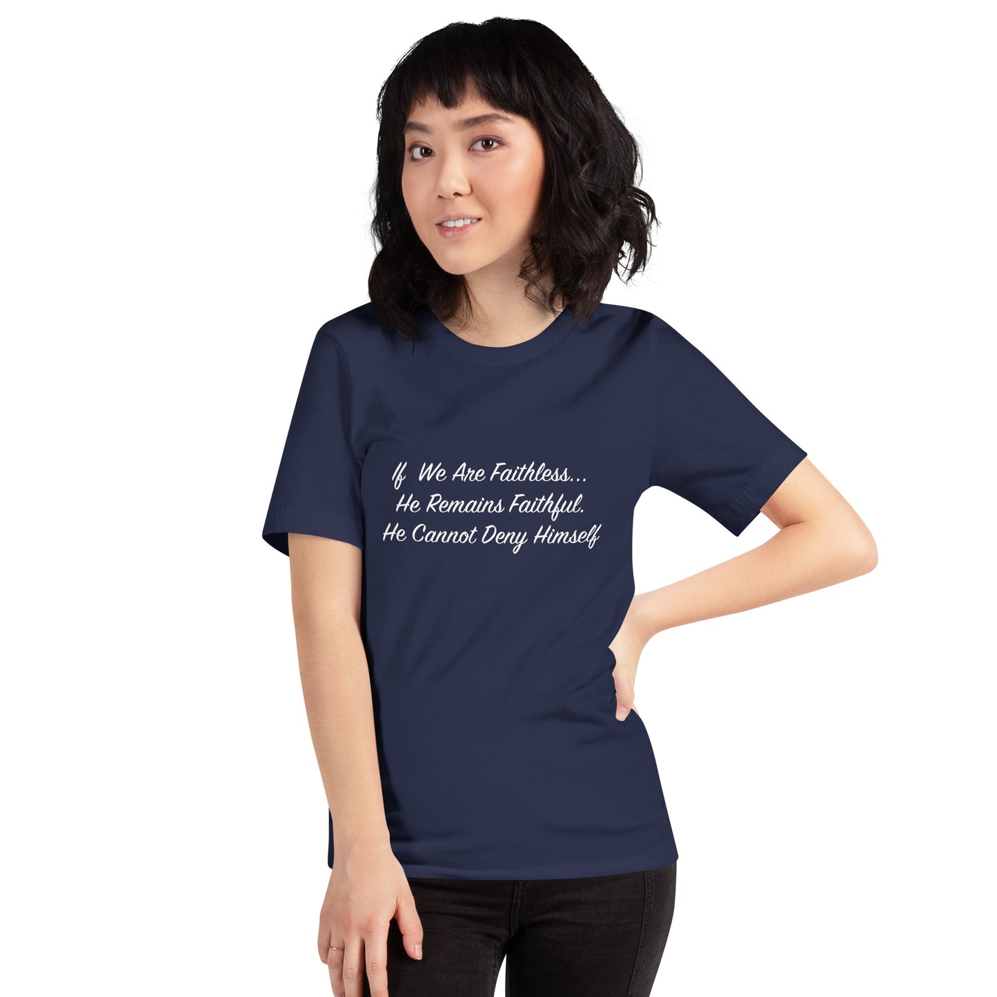 If We Are Faithless... He is Faithful, He Cannot Deny Himself T-Shirt White Lettering